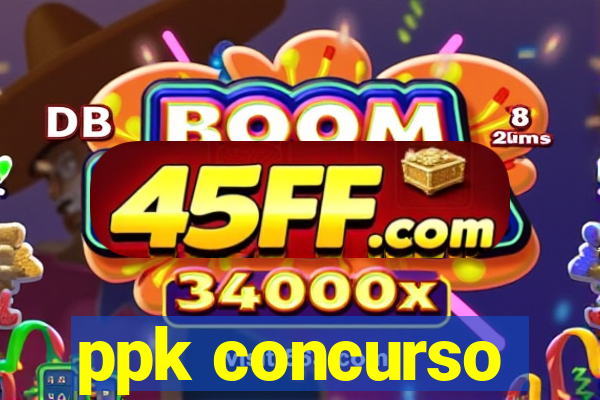 ppk concurso